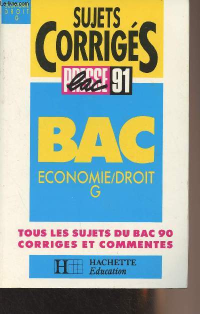 Sujets corrigs, presse bac 91 - Bac conomie/droit G - 7 - Tous les sujets du bac 90 corrigs et comments