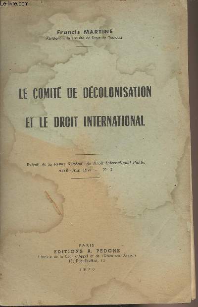 Le comit de dcolonisation et le droit international - Extrait de la Revue gnrale de Droit international Public - Avril-juin 1970 n2 - Introduction - La nature du comit - Le comit, organe subsidiaire des Nations Unies - La naissance du Comit..