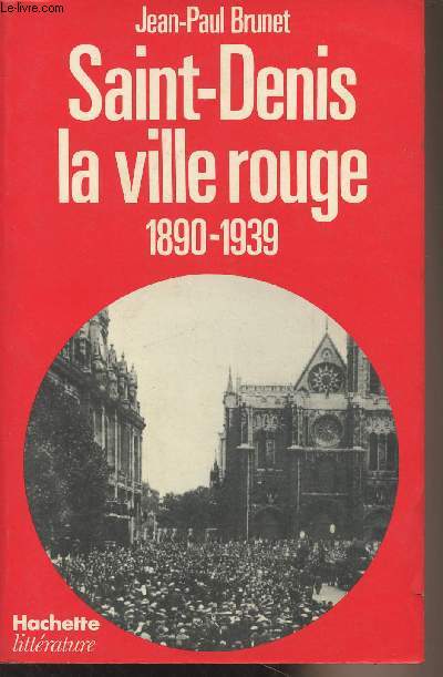 Saint-Denis la ville rouge 1890-1939 - Socialisme et communisme en banlieu ouvrire