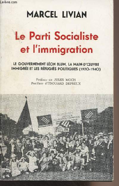 Le Parti Socialiste et l'immigration - Le gouvernement Lon Blum, la main-d'oeuvre immigre et les rfugis politiques (1920-1940)