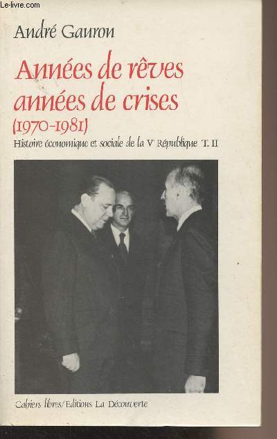 Annes de rves, annes de crises (1970-1981) - Histoire conomique et sociale de la Ve Rpublique - T. II - 
