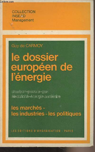 Le dossier europen de l'nergie (Charbon, ptrole, gaz, lectricit, nergie nuclaire) - Les marchs, les industries, les politiques - Collection INSEAD, Management