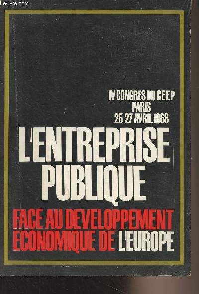 L'entreprise publique face au dveloppement conomique de l'Europe - IVe Congrs du C.E.E.P. Paris, 25-27 avril 1968
