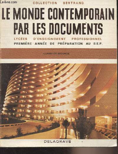 Le monde contemporain par les documents - Lyces d'enseignement professionnel, classe de seconde, prparation au B.E.P. Premire anne - Collection Bertrand