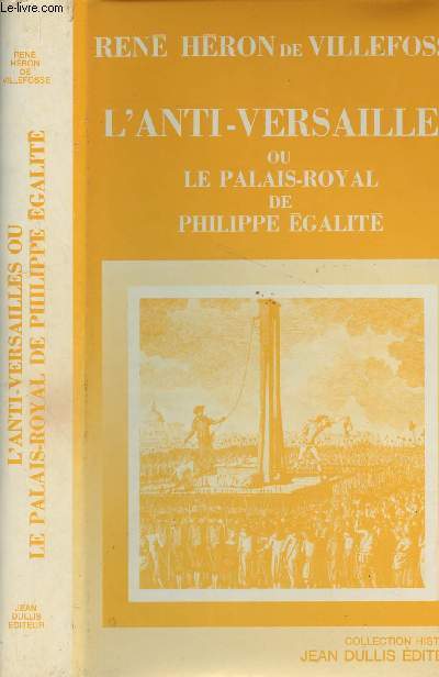 L'anti-Versailles ou le Palais-Royal de Philippe Eglit - Collection 