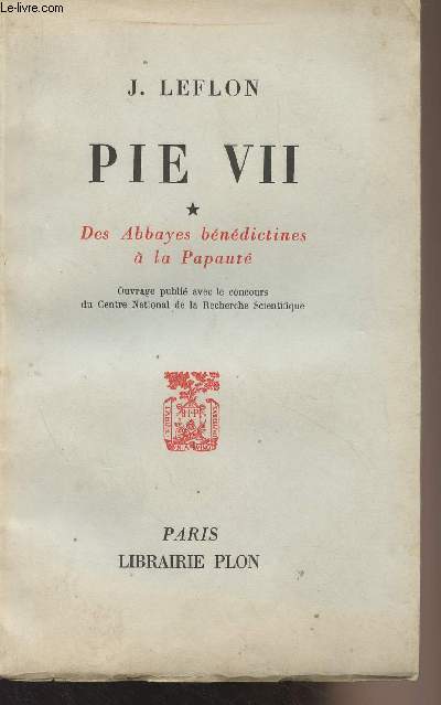 Pie VII - T.1 : Des abbayes bndictines  la Papaut