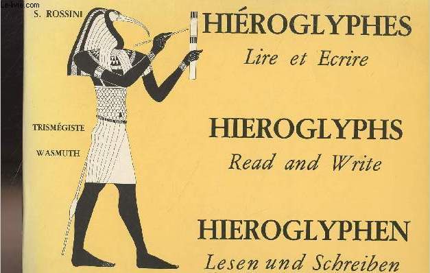 Hiroglyphes lire et crire - Hieroglyphs read and write - Hieroglyphen lesenund schreiben
