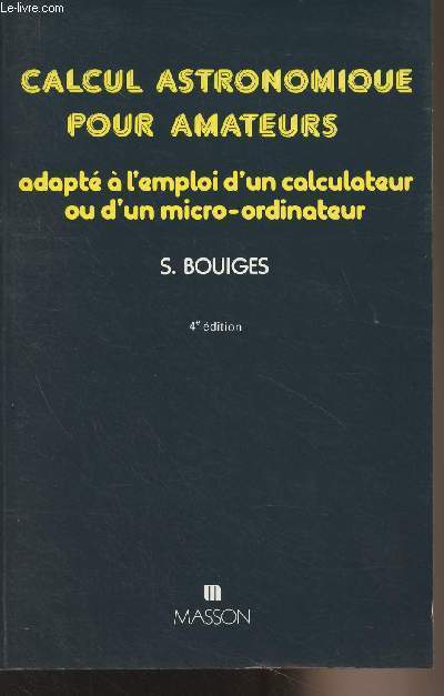 Calcul astronomique pour amateurs, adapt  l'emploi d'un calculateur ou d'un micro-ordinateur - 4e dition