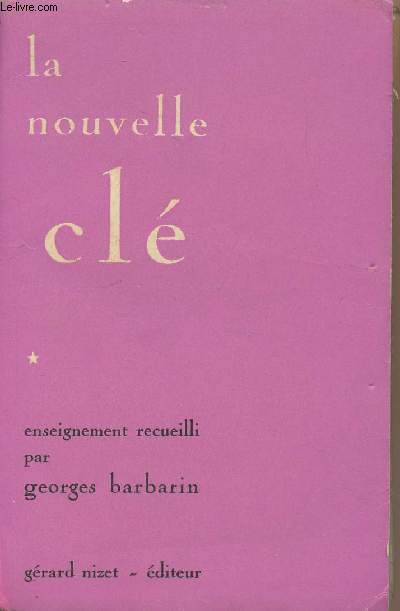La nouvelle cl - Enseignement recueilli par Georges Barbarin - Paix contentement abondance amour