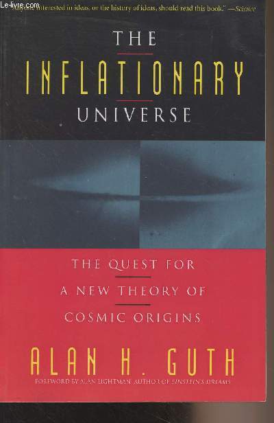 The Inflationary Universe - The Quest for a New Theory of Cosmic Origins with a Foreword by Alan Lightman