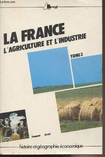 La France au milieu des annes 80 - L'agriculture et l'industrie - Tome 3 - 