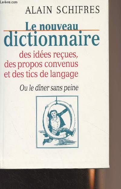 Le nouveau dictionnaire, des ides reues, des propos convenus et des tics de langage ou le dner sans peine