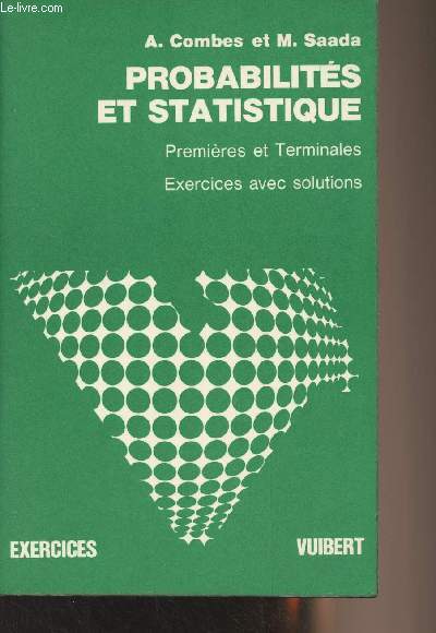 Exercices & problmes de probabilits et de statistique (avec leurs solutions)  l'usage des classes de Premire A, B et D et Terminales A, B et D