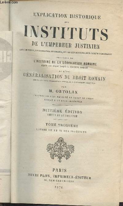 Explication historique des instituts de l'empereur Justinien - Tome 3 (livres III et IV des instituts) avec le texte, la traduction en regard et les explications sous chaque paragraphe...