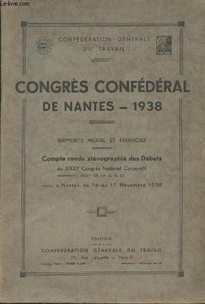 Congrs confdral de Nantes - 1938 - Rapports moral et financier - Compte rendu stnographi des dbats du XXXIe Congrs National Corporatif (XXVe de la C.G.T.) tenu  Nantes du 14 au 17 novembre 1938
