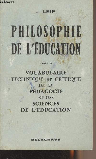 Philosophie de l'ducation - Tome 4 : Vocabulaire technique et critique de la pdagogie et des sciences de l'ducation