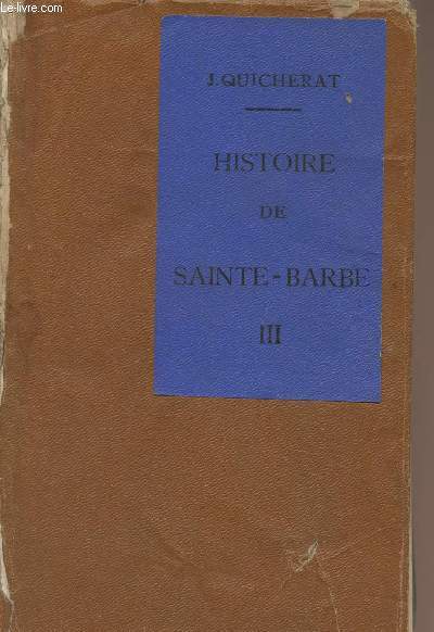 Histoire de Sainte-Barbe, collge, communaut, institution - Tome 3