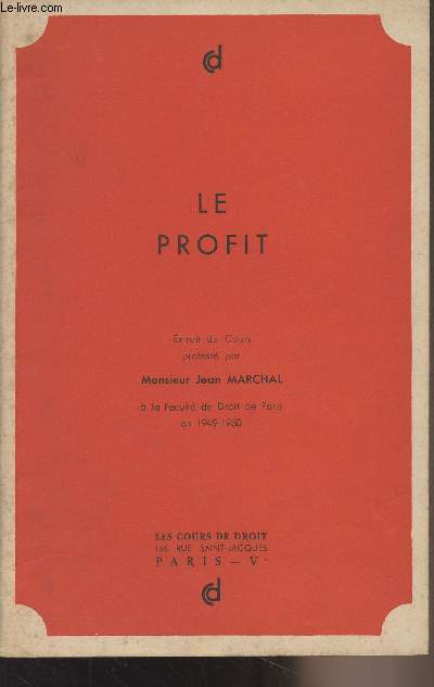 Le profit - Extrait du Cours profess par Monsieur Jean Marchal  la Facult de Droit de Paris en 1949-1950