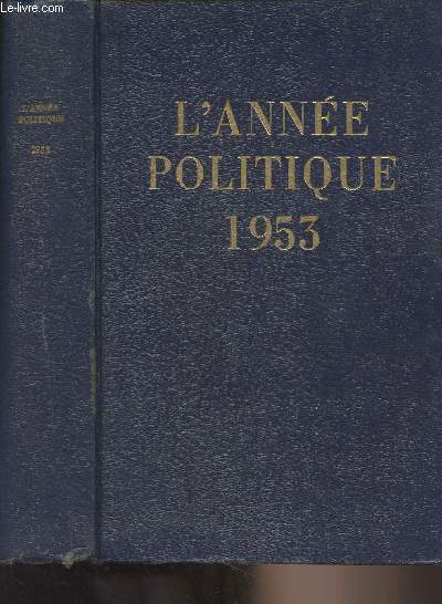 L'Anne politique - 1953 : Revue chronologique des principaux faits politiques conomiques et sociaux de la France du 1er janvier 1949 au 1er janvier 1950 et bilan du plan Monnet, ralisations et perspectives. Introduction d'Andr Siegfried.