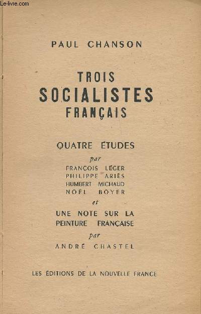 Trois socialistes franais - Quatre tudes par Franois Lger, Philippe Aris, Humbert Michaud, Nol Boyer et une note sur la peinture franaise par Andr Chastel - 