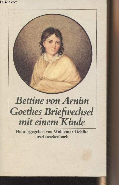 Goethes Briefwechsel mit einem Kinde - Herausgegeben und eingeleitet von Waldemar Oehlke mit zeitgenssischen abbilbungen - 