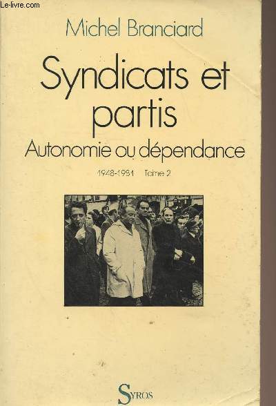 Syndicats et partis, autonomie ou dpendance - Tome 2 : 1948-1981