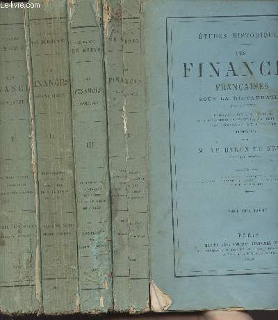 Etudes historiques en 4 tomes - Les finances franaises sous la restauration 1814-1830 faisant suite aux finances sous l'ancienne monarchie, la rpublique, le consulat et l'empire (1180-1814)