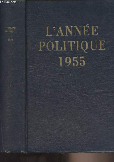 L'Anne politique 1955 : Introduction d'Andr Siegfried - Politique intrieure : La situation politique au dbut de 1955 - Janvier : Les initiatives gouvernementales - La rentre des assembles, le renouvellement des commissions et le dernier remaniement