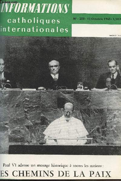 Informations catholiques internationales - N250, 15 oct. 1965 - Les chemins de la paix - Le voyage de Paul VI  l'ONU - Les allocutions du dpart, de l'arrive et du retour (au Concile) - L'accueil de M. Thant - Le texte intgral du discours devant l'Ass