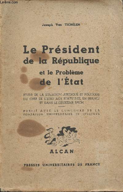 Le prsident de la Rpublique et le problme de l'Etat - Etude de la situation juridique et politique du chef de l'tat aux Etats-Unis, en France et dans le deuxime Reich