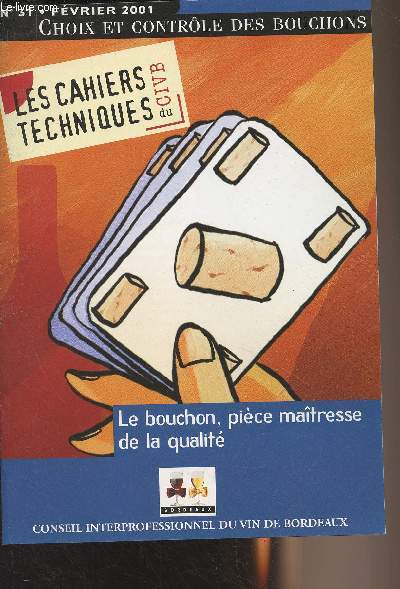 Les cahiers techniques du CIVB n31 - Fv. 2001 - Choix et contrle des bouchons : Critres de choix d'un bouchon - Catgorie et qualit du bouchon - Dimensions - Finition du bouchon - Traitements de surface - Marquage - Conditionnement - Contrles  la