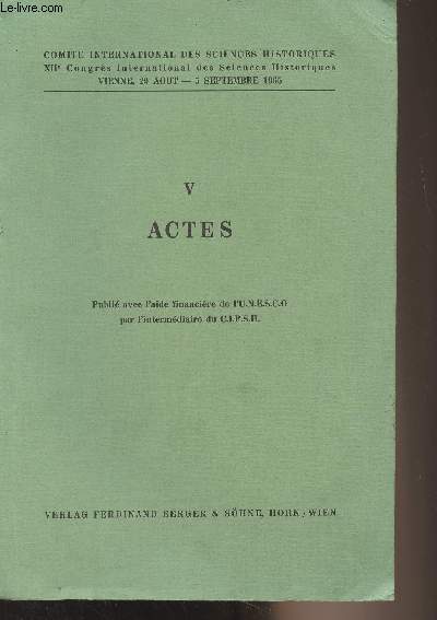 V Actes - Comit international des sciences historiques, XIIe Congrs International des Sciences Historiques, Vienne 29 aot-5 septembre 1965