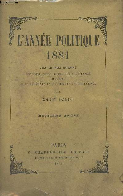 L'anne politique 1881 avec un index alphabtique, une table chronologique, des notes, des documents et des pices justificatives (8e anne)