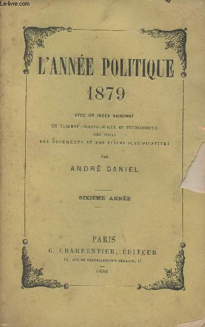 L'anne politique 1879 avec un index alphabtique, une table chronologique, des notes, des documents et des pices justificatives (6e anne)