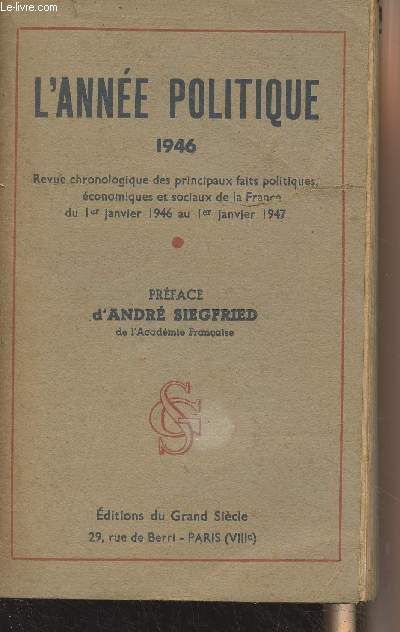 L'anne politique 1946, revue chronologique des principaux faits politiques conomiques et sociaux de la France, du 1er janvier 1946 au 1er janvier 1947