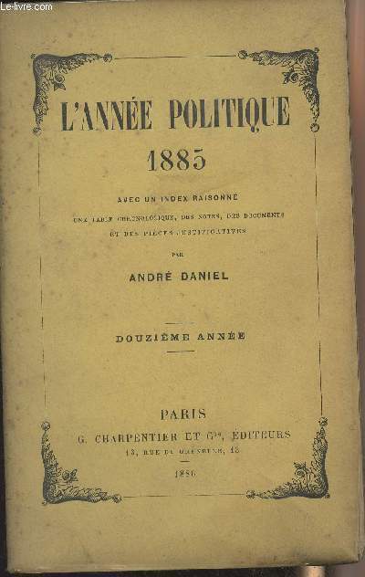 L'anne politique 1885 avec un index alphabtique, une table chronologique, des notes, des documents et des pices justificatives (12e anne)
