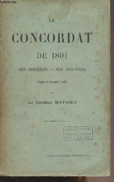 Le Concordat de 1801, ses origines, son histoire d'aprs des documents indits