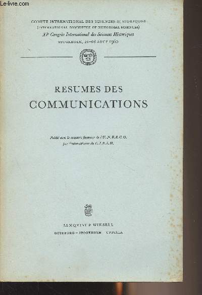 Rsums des communications - Comit international des sciences historiques XIe Congrs International des Sciences Historiques, Stockholm, 21-28 aot 1960
