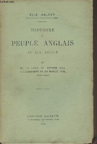 Histoire du peuple Anglais au XIXe sicle - III. De la crise du Reform Bill  l'avnement de Sir Robert Peel (1830-1841)