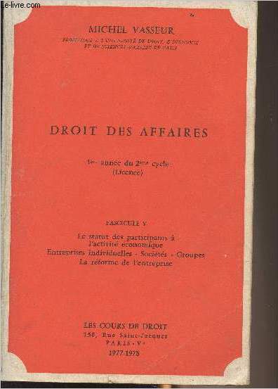 Droit des affaires - 1re anne du 2e cycle (licence) - Fascicule V : Le statut des participants  l'activit conomique - Entreprises individuelles, Socits, Groupes - La rforme de l'entreprise