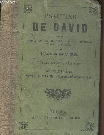 Psautier de David, suivi des hymnes qui se chantent dans les diffrents temps de l'anne et des prires durant la messe - A l'usage des coles chrtiennes - Nouvelles dition