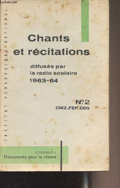 Recueil de chants et de textes de rcitation  l'usage des lves du Cours moyen 2e anne, des classes de transition, de FEP, et du cycle d'observation des Lyces et Collges.. - Livret n2 - CM2-FEP-CEG - Diffuss par la radio scolaire 1963-64