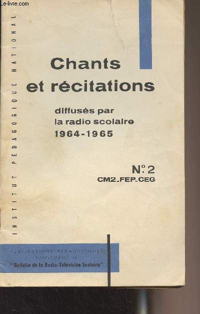 Recueil de chants et de textes de rcitation  l'usage des lves des coles primaires, des classes de transition, et du cycle d'observation - Livret n2 - CM2-FEP-CEG - Diffuss par la radio scolaire 1964-65