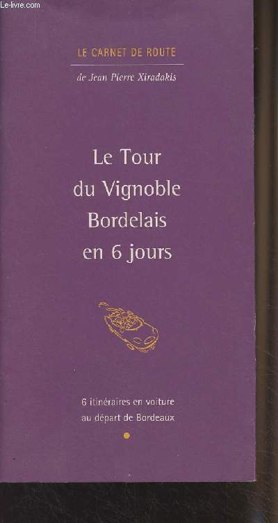 Le tour du vignoble Bordelais en 6 jours - 6 itinraires en voiture au dpart de Bordeaux - 