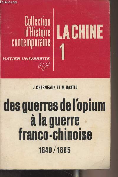 Des guerres de l'opium  la guerre franco-chinoise 1840/1885 - Collection d'histoire contemporaine - 
