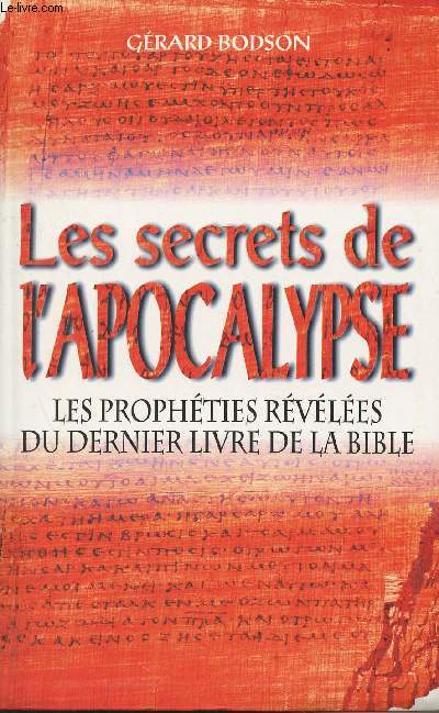 Les secrets de l'apocalypse - Les prophties rvles du dernier livre de la bible