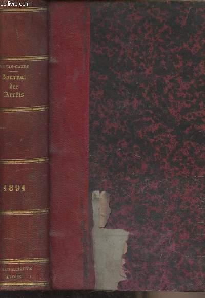 Journal des arrts de la Cour d'Appel de Bordeaux en matire civile, commerciale et correctionnelle - An 1891, Tome LXVI -Contenant en outre : 1 les lois et dcrets usuels, 2 les jugements des tribunaux civils, correctionnels et de commerce et les arrt