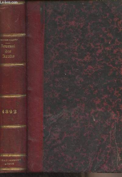 Journal des arrts de la Cour d'Appel de Bordeaux en matire civile, commerciale et correctionnelle - An 1892, Tome LXVII - Contenant en outre : 1 les lois et dcrets usuels, 2 les jugements des tribunaux civils, correctionnels et de commerce et les arr