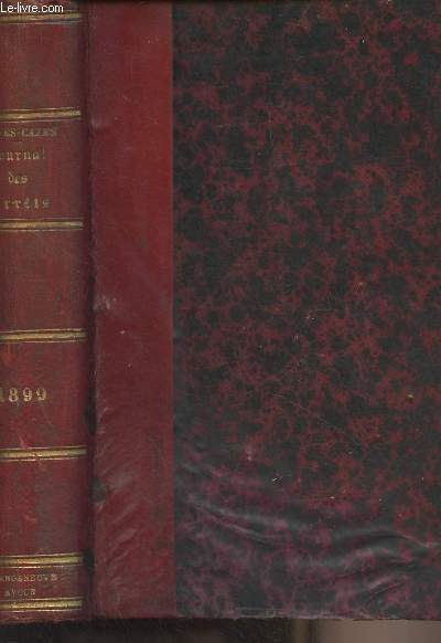 Journal des arrts de la Cour d'Appel de Bordeaux en matire civile, commerciale et correctionnelle - An 1899, Tome LXXIV - Contenant en outre : 1 les lois et dcrets usuels, 2 les jugements des tribunaux civils, correctionnels et de commerce