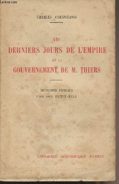 Les derniers jours de l'Empire et le gouvernement de M. Thiers - Mmoires publis par son petit-fils